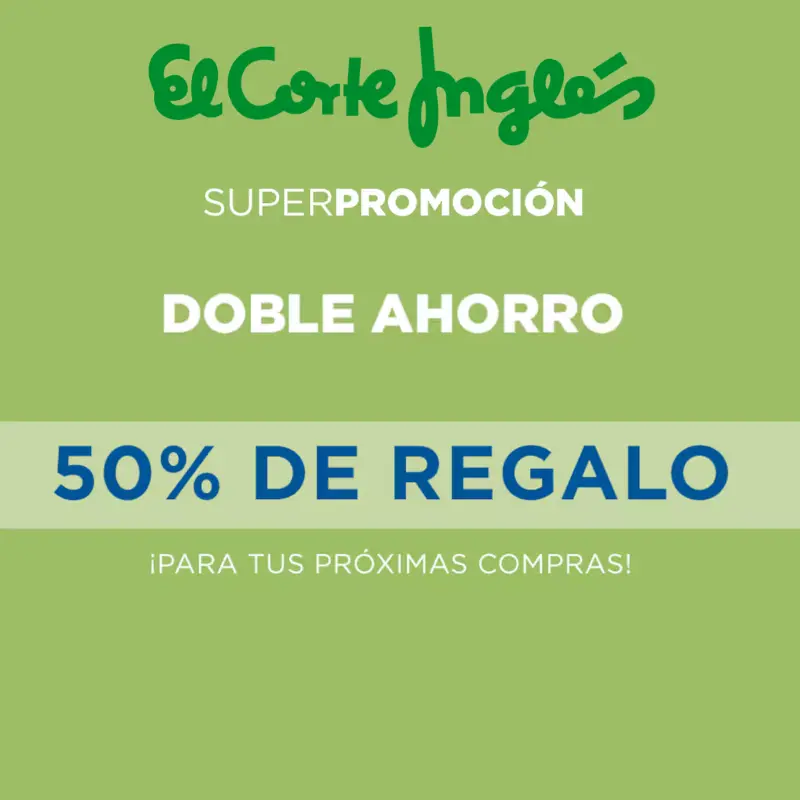 ¡Doble Ahorro El Corte Inglés! ¡50% de regalo en el Supermercado!